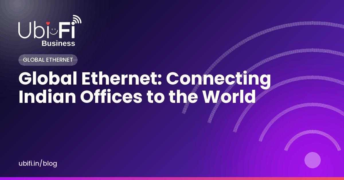 Global Ethernet: Connecting Indian Offices to the World