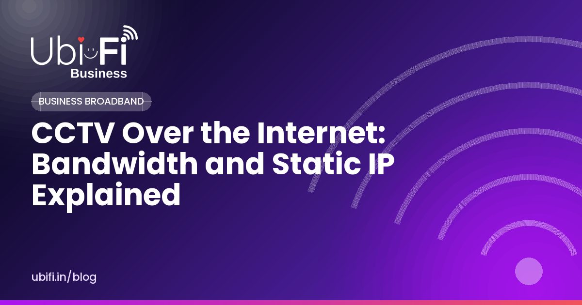 CCTV Over the Internet: Bandwidth and Static IP Explained