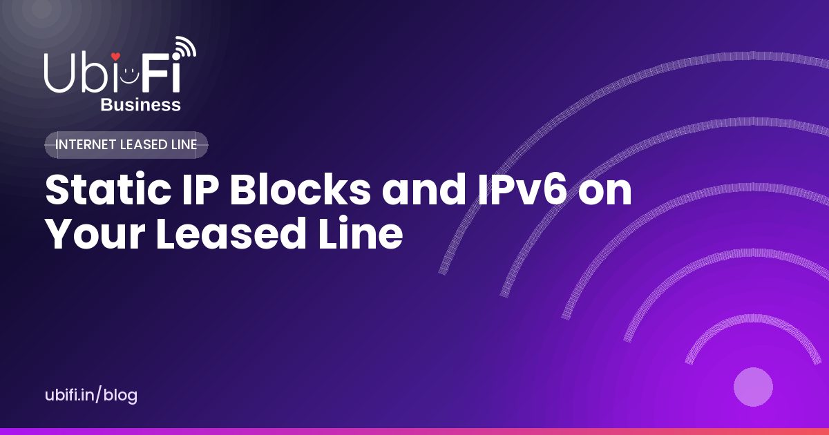 Static IP Blocks and IPv6 on Your Leased Line