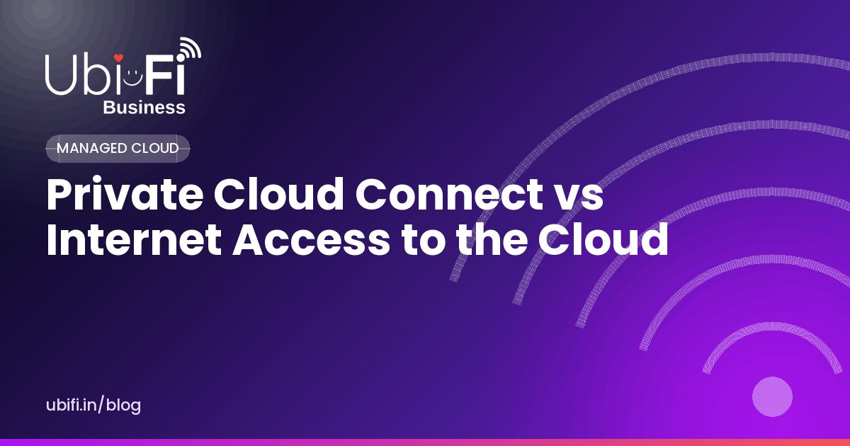 Private Cloud Connect vs Internet Access to the Cloud