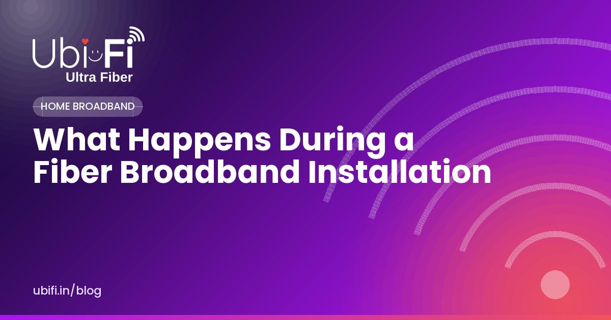What Happens During a Fiber Broadband Installation