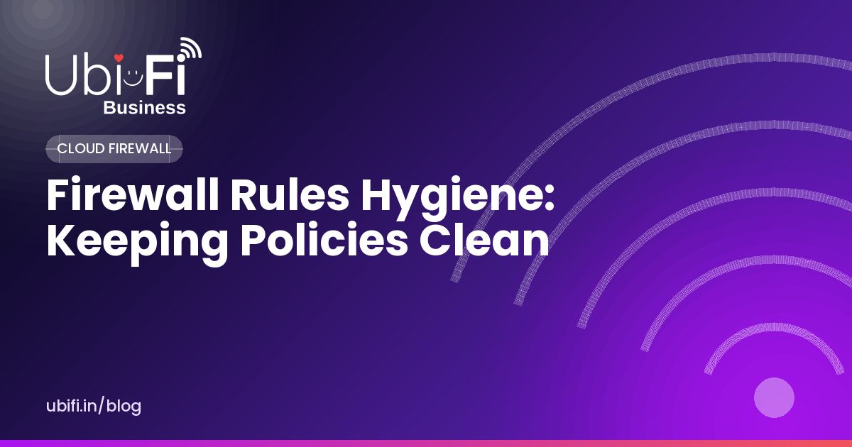 Firewall Rules Hygiene: Keeping Policies Clean