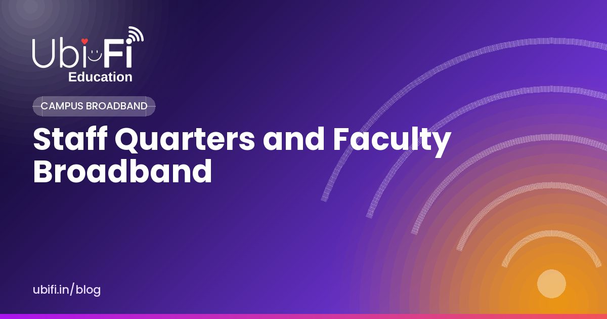 Staff Quarters and Faculty Broadband