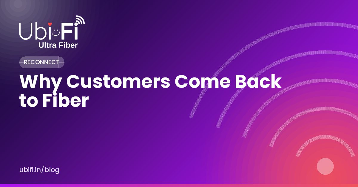 Why Customers Come Back to Fiber