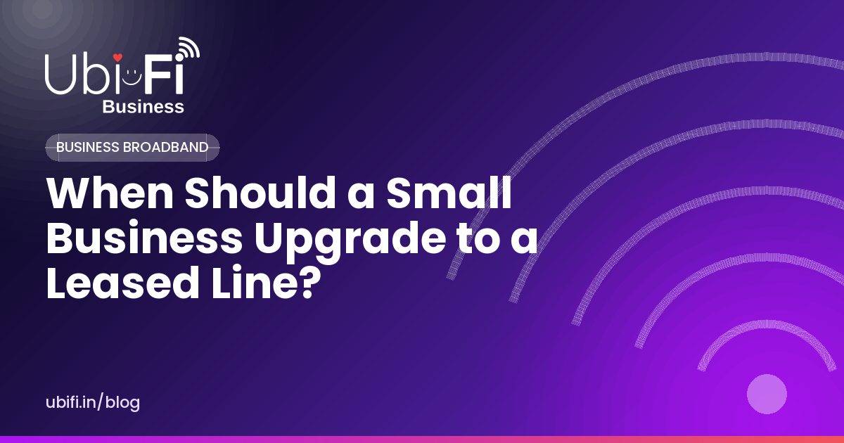 When Should a Small Business Upgrade to a Leased Line?
