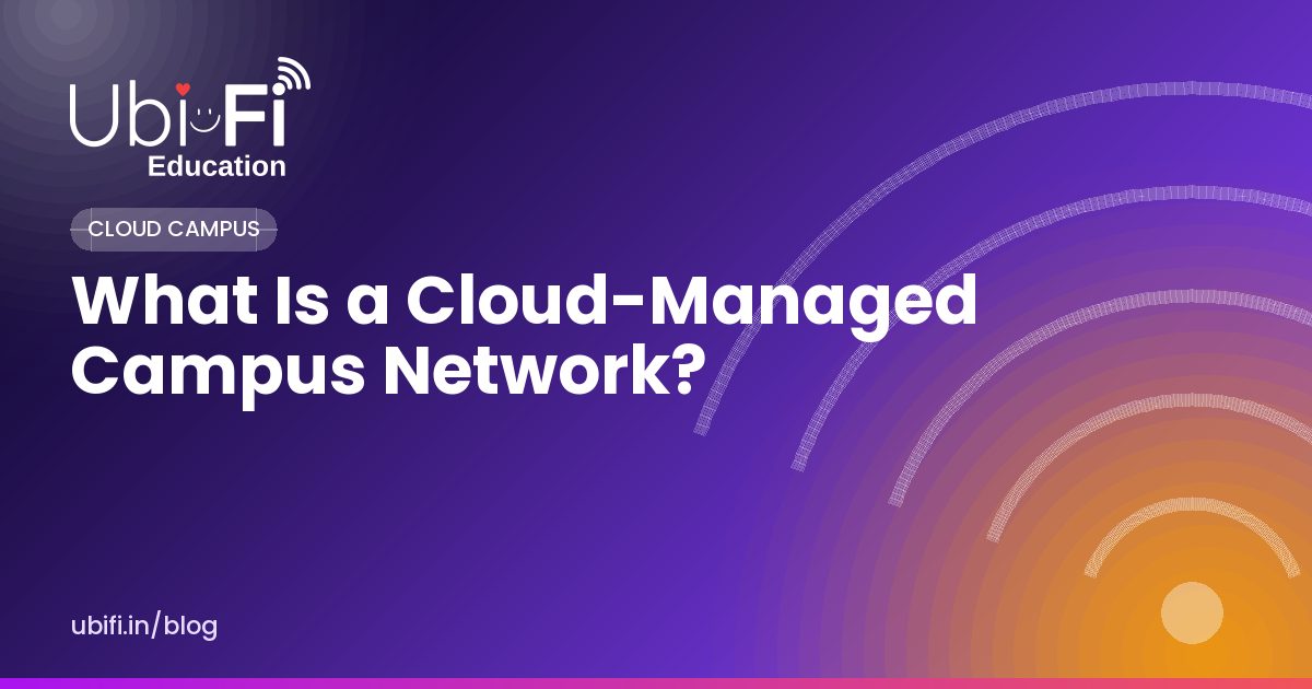 What Is a Cloud-Managed Campus Network?