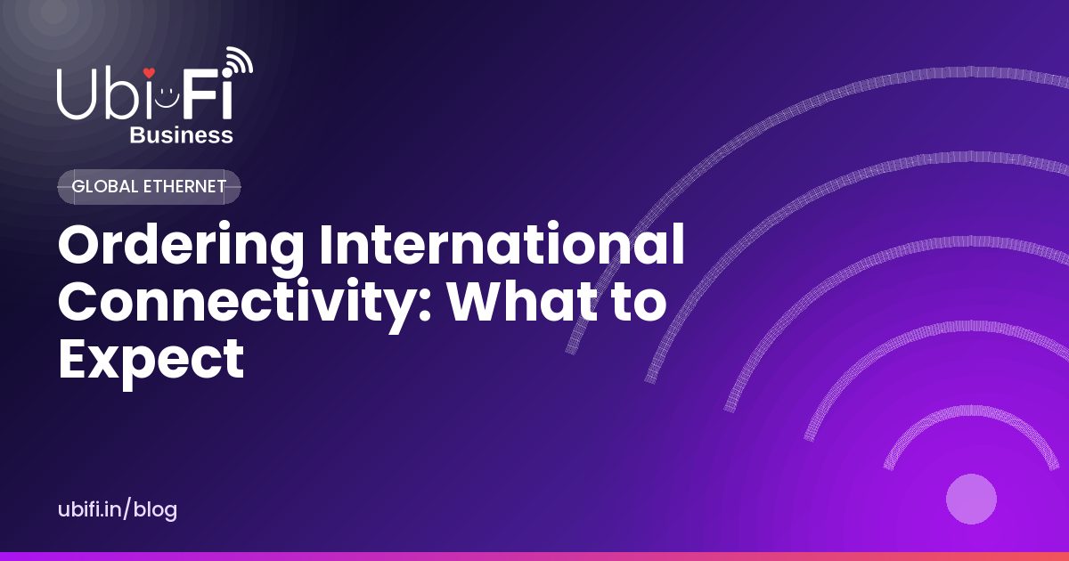 Ordering International Connectivity: What to Expect