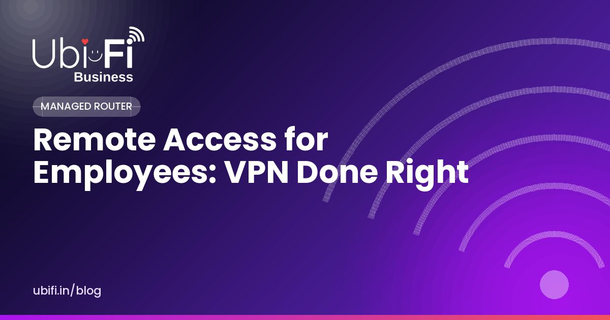 Remote Access for Employees: VPN Done Right