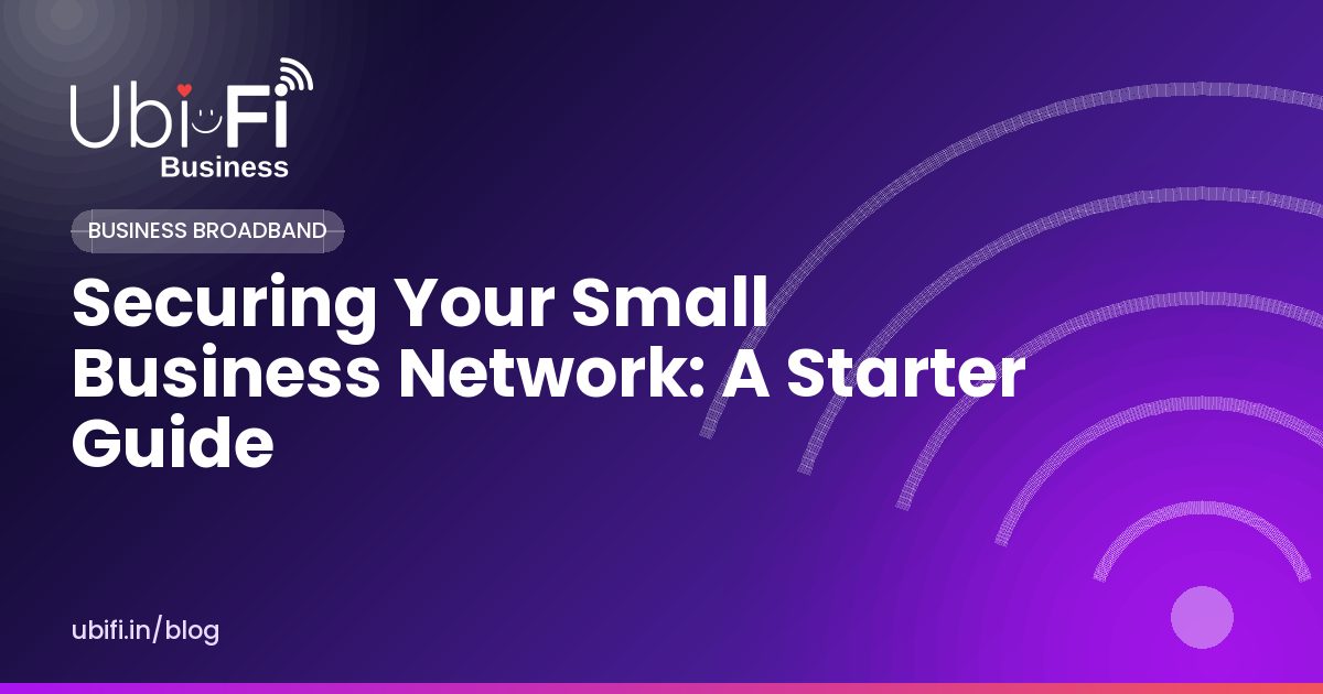 Securing Your Small Business Network: A Starter Guide