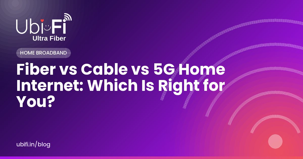 Fiber vs Cable vs 5G Home Internet: Which Is Right for You?