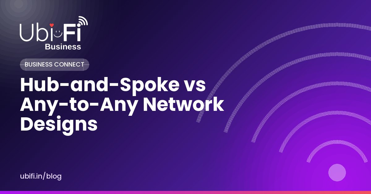 Hub-and-Spoke vs Any-to-Any Network Designs