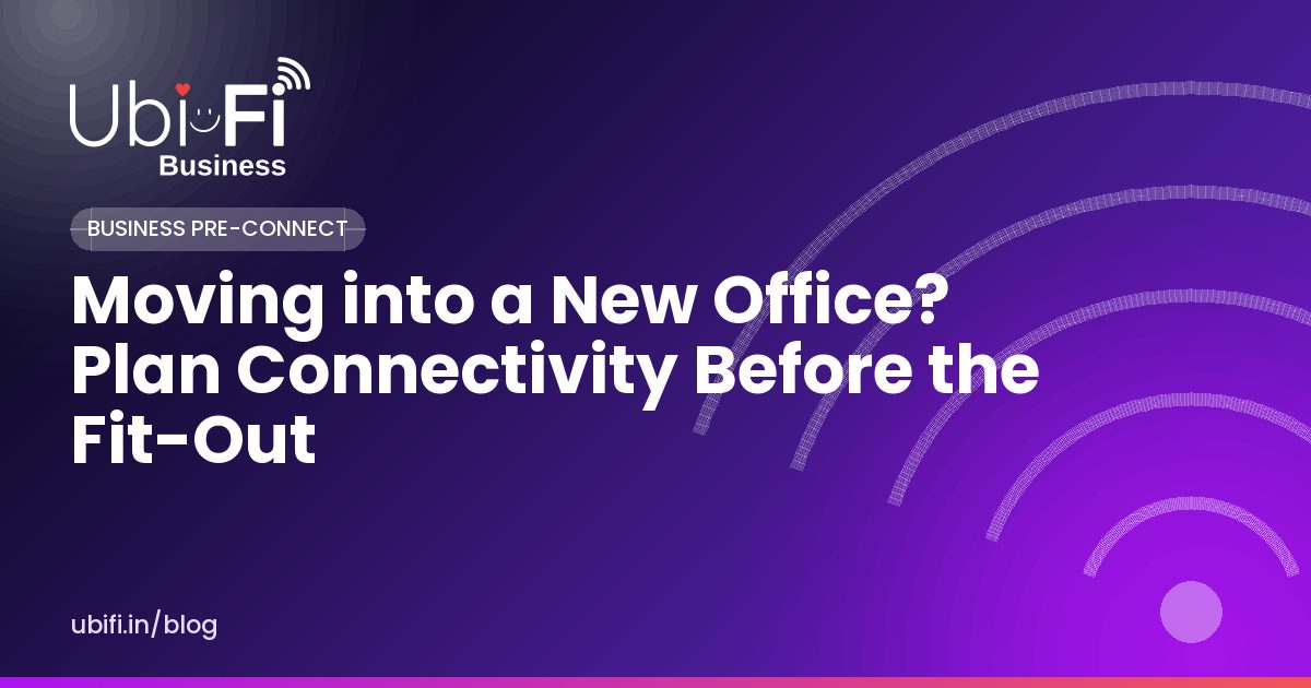 Moving into a New Office? Plan Connectivity Before the Fit-Out