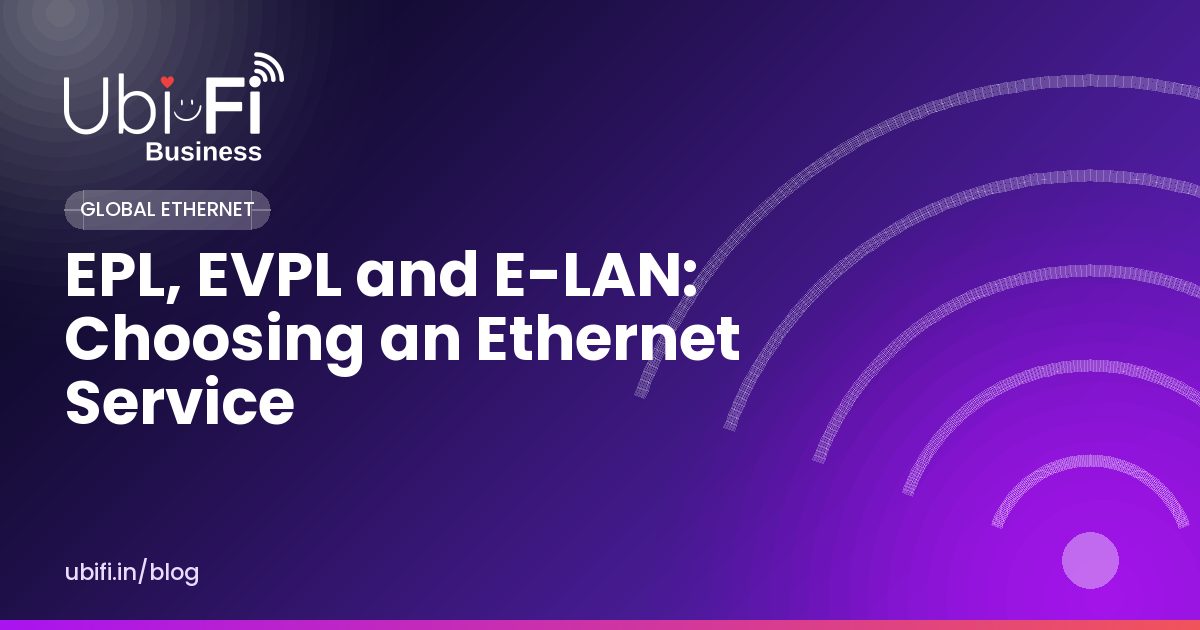 EPL, EVPL and E-LAN: Choosing an Ethernet Service