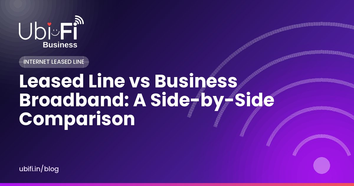 Leased Line vs Business Broadband: A Side-by-Side Comparison