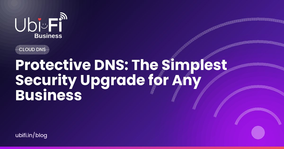 Protective DNS: The Simplest Security Upgrade for Any Business