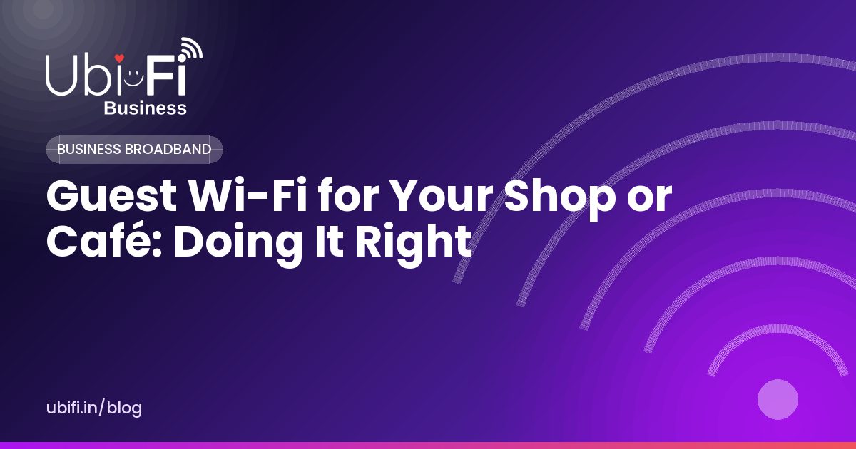 Guest Wi-Fi for Your Shop or Café: Doing It Right