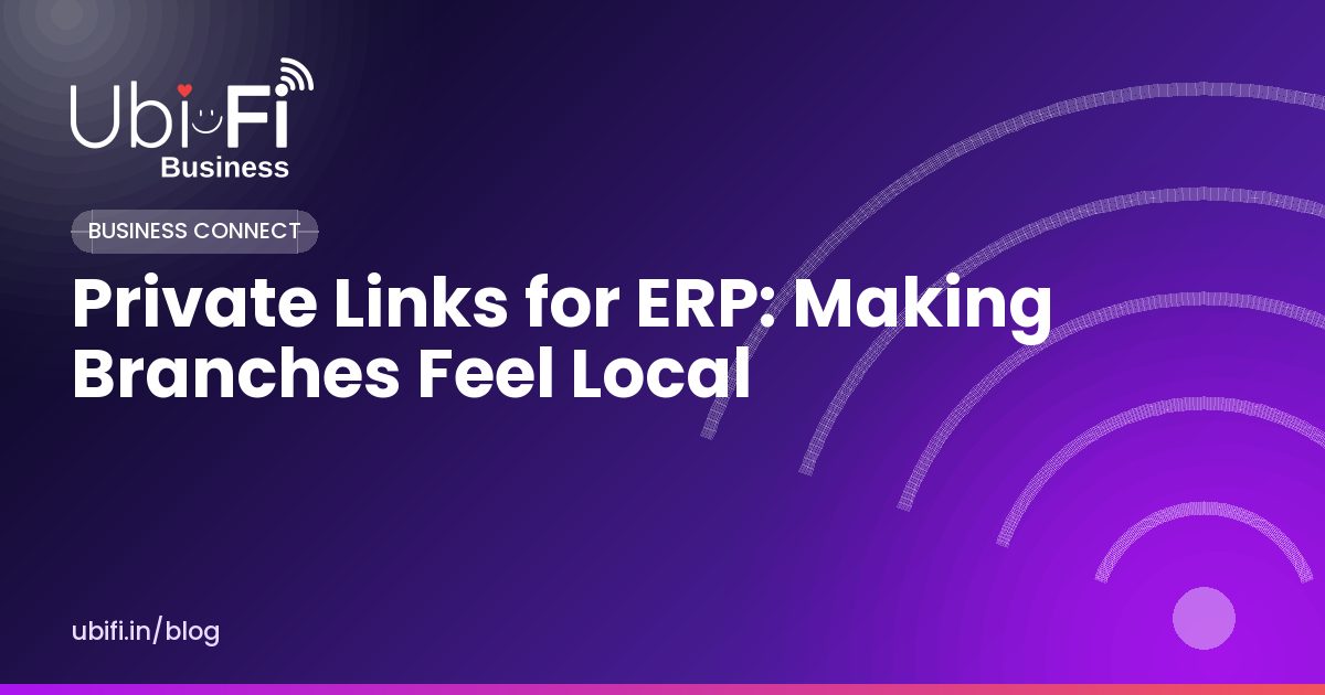 Private Links for ERP: Making Branches Feel Local