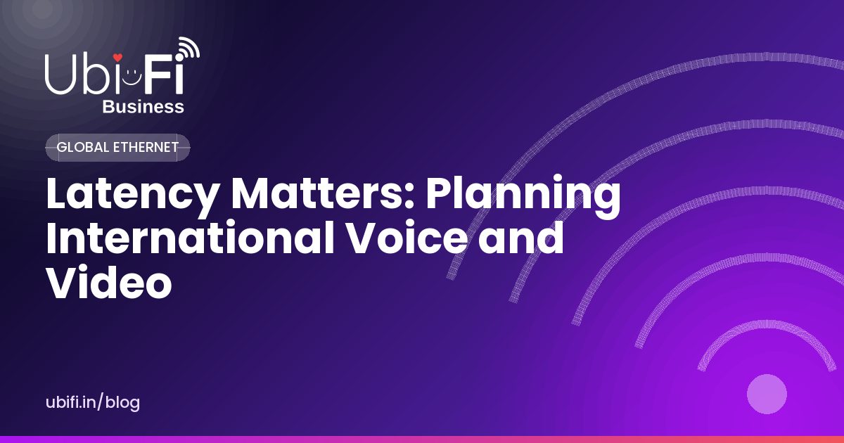 Latency Matters: Planning International Voice and Video