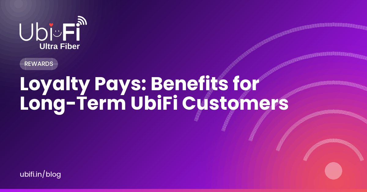 Loyalty Pays: Benefits for Long-Term UbiFi Customers